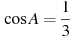 \cos A =

 \frac{1}{3}