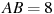 AB=8
