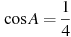 \cos A =

 \frac{1}{4}