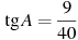 \tg A =

 \frac{9 }{40}