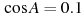 \cos A =

 0.1