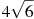 4 

\sqrt{6}