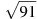 \sqrt{91}