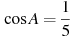 \cos A =

 \frac{1}{5}