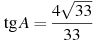 \tg A =

 \frac{4 \sqrt{33}}{33}