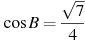\cos B =

 \frac{\sqrt{7}}{4}
