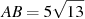 AB = 5 

\sqrt{13}
