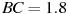 BC = 

1.8