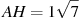 AH = 1 

\sqrt{7}
