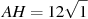 AH = 12

 \sqrt{1}