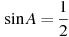 \sin A =

 \frac{1}{2}