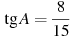 \tg A =

 \frac{8 }{15}