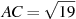 AC = 

\sqrt{19}