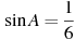 \sin A =

 \frac{1}{6}