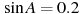 \sin A =

 0.2