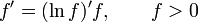 f' = (\ln f)'f, \qquad f > 0