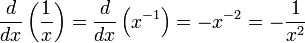 {d \over dx} \left({1 \over x}\right) = {d \over dx} \left(x^{-1}\right) = -x^{-2} = -{1 \over x^2}