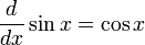 {d \over dx} \sin x = \cos x