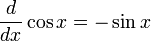 {d \over dx} \cos x = -\sin x