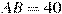 AB = 40