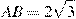 AB = 2 \sqrt{3}