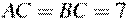 AC = BC = 7