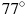 77^\circ