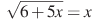 \sqrt{6+5x}=x