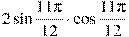2\sin{\frac{11\pi}{12}}\cdot\cos{\frac{11\pi}{12}}
