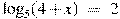 {{\log }_{5}}(4+x)~=~2