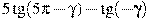5\tg (5\pi -\gamma )-\tg(-\gamma )