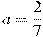a=\frac{2}{7}