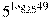 {{5}^{{{\log }_{25}}49}}