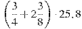 \left( \frac34+2\frac38\right)\cdot25,8