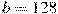 b=128