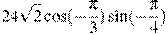 24\sqrt{2}\cos (-\frac{\pi }{3})\sin (-\frac{\pi }{4})