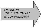 Стрелка вправо: FILLING IN
THE FORM IN FULL
IS COMPULSORY!