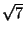 $ \sqrt{7}$