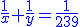 http://www.imathas.com/cgi-bin/mimetex.cgi?\color%7bblue%7d%5Cfrac%7B%7B1%7D%7D%7B%7Bx%7D%7D%2B%5Cfrac%7B%7B1%7D%7D%7B%7By%7D%7D%3D%5Cfrac%7B%7B1%7D%7D%7B%7B239%7D%7D
