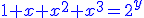 http://www.imathas.com/cgi-bin/mimetex.cgi?\color%7bblue%7d%7B1%7D%2B%7Bx%7D%2B%7B%7Bx%7D%7D%5E%7B%7B2%7D%7D%2B%7B%7Bx%7D%7D%5E%7B%7B3%7D%7D%3D%7B%7B2%7D%7D%5E%7B%7By%7D%7D