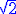http://www.imathas.com/cgi-bin/mimetex.cgi?\color%7bblue%7d%5Csqrt%7B%7B%7B2%7D%7D%7D
