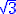 http://www.imathas.com/cgi-bin/mimetex.cgi?\color%7bblue%7d%5Csqrt%7B%7B%7B3%7D%7D%7D
