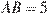 AB=5
