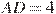 AD=4