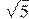 \sqrt{5}