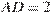 AD=2