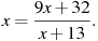 ��������: 

x=\frac{9x+32}{x+13}.

