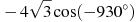 -4\sqrt{3}\cos ({-930}^\circ )