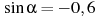 \sin \alpha =-0,6