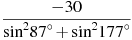\frac{-30}{{{\sin }^{2}}{{87}^{\circ }}+{{\sin }^{2}}{{177}^{\circ }}}